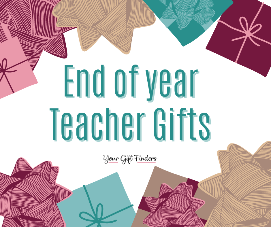 Best Gifts for Teachers at the End of the School Year - Your Gift Finders